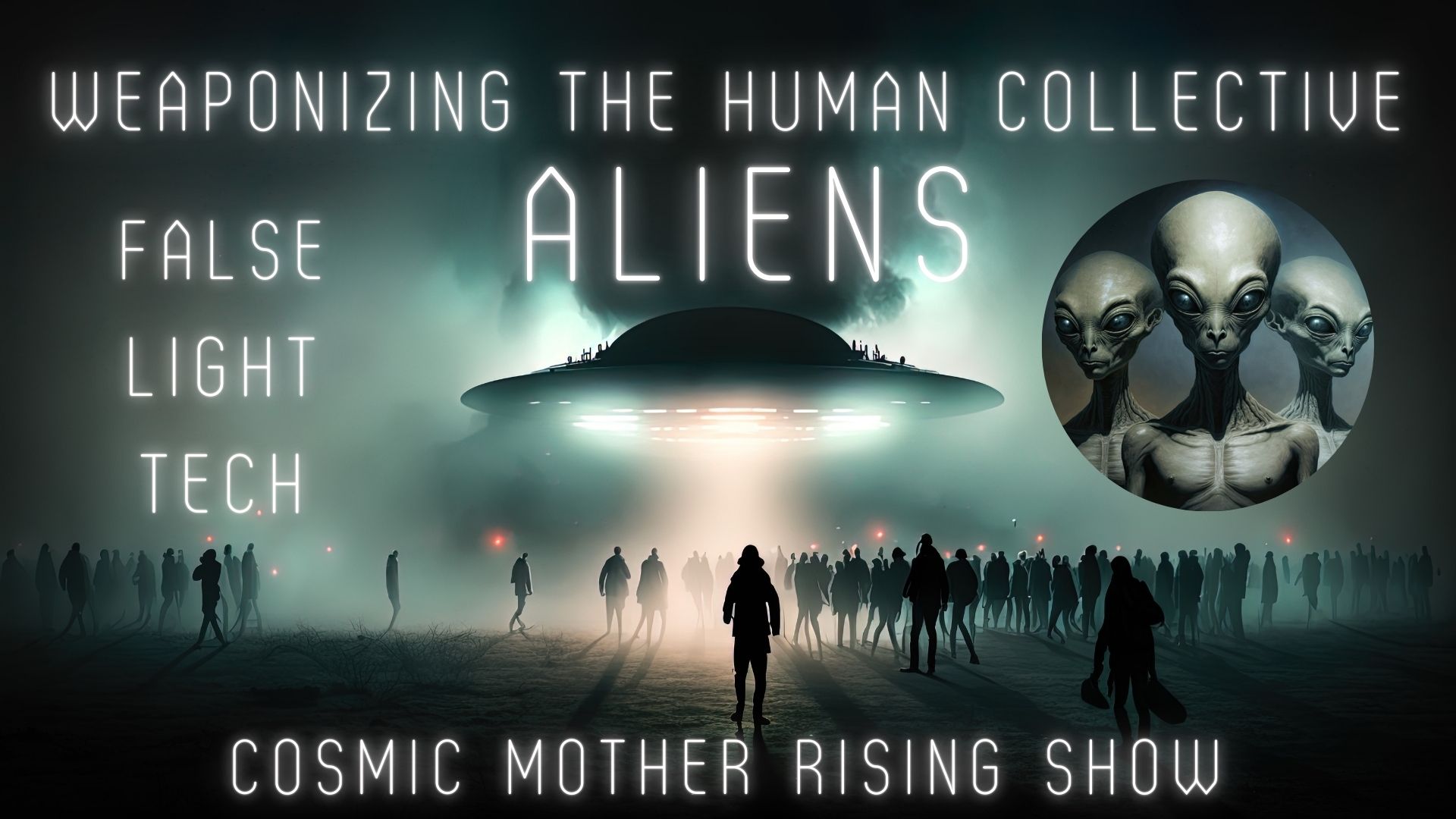 ALIENS | Weaponizing The Human Collective | False Light Tech | Cosmic Mother Rising